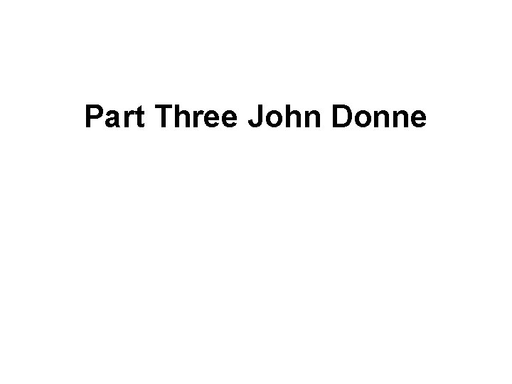 Part Three John Donne 