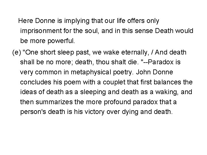 Here Donne is implying that our life offers only imprisonment for the soul, and