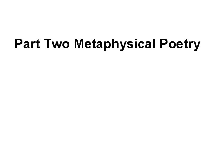 Part Two Metaphysical Poetry 