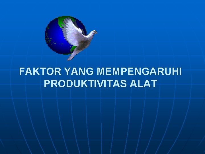 FAKTOR YANG MEMPENGARUHI PRODUKTIVITAS ALAT 