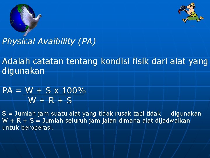 Physical Avaibility (PA) Adalah catatan tentang kondisi fisik dari alat yang digunakan PA =