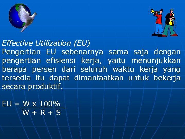 Effective Utilization (EU) Pengertian EU sebenarnya sama saja dengan pengertian efisiensi kerja, yaitu menunjukkan