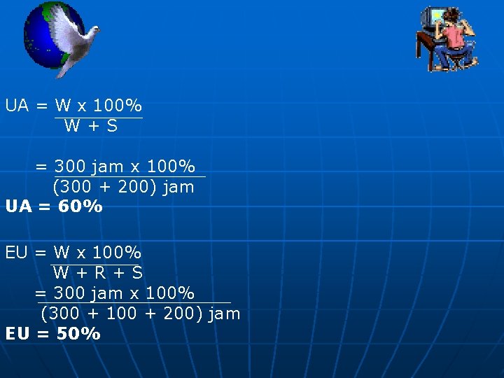 UA = W x 100% W+S = 300 jam x 100% (300 + 200)