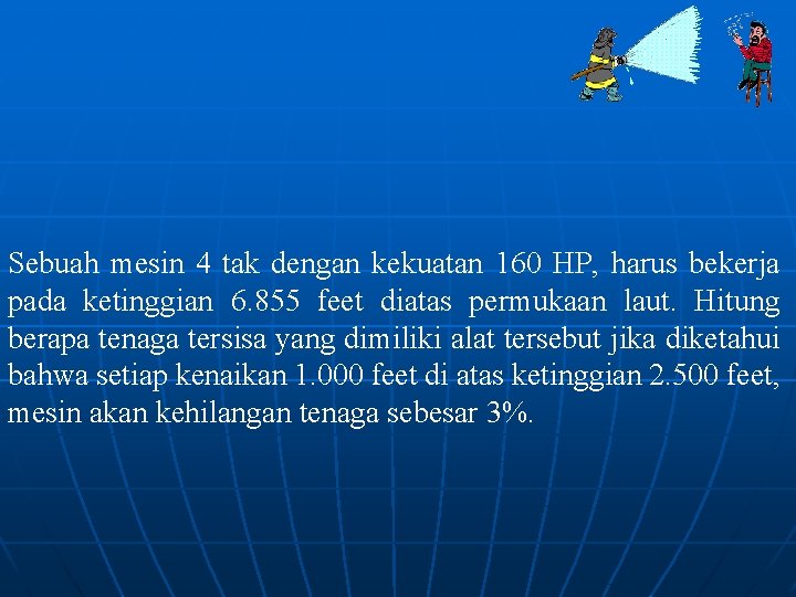 Sebuah mesin 4 tak dengan kekuatan 160 HP, harus bekerja pada ketinggian 6. 855