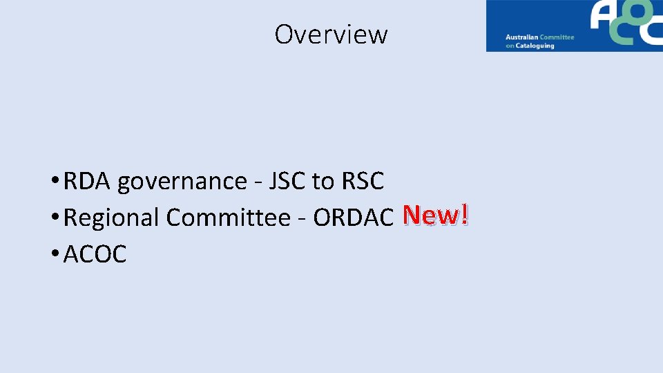 Overview • RDA governance - JSC to RSC • Regional Committee - ORDAC New!