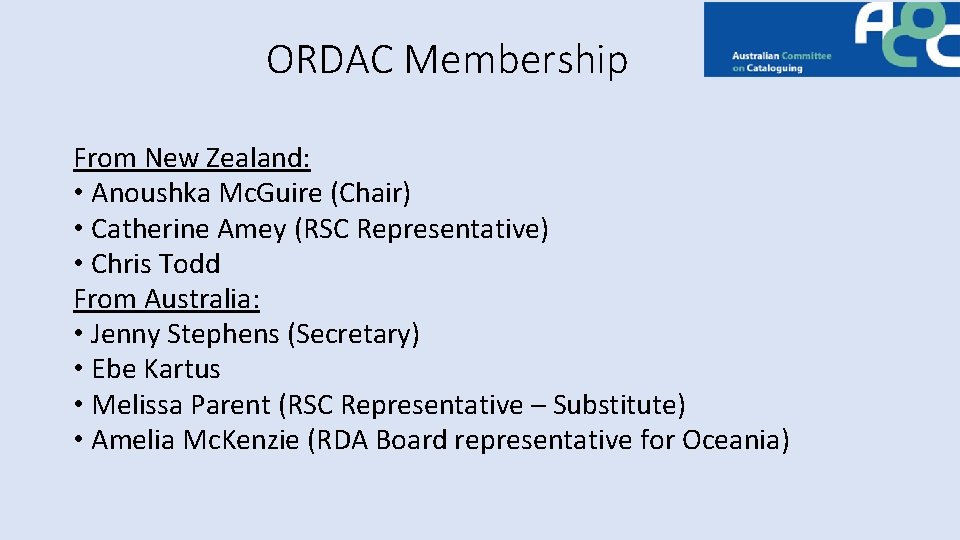 ORDAC Membership From New Zealand: • Anoushka Mc. Guire (Chair) • Catherine Amey (RSC