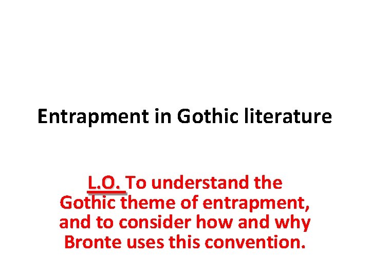Entrapment in Gothic literature L. O. To understand the Gothic theme of entrapment, and Entrapment in Gothic literature L. O. To understand the Gothic theme of entrapment, and
