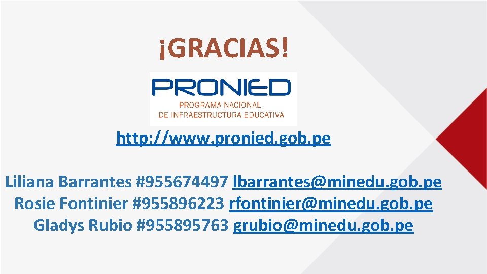 ¡GRACIAS! http: //www. pronied. gob. pe Liliana Barrantes #955674497 lbarrantes@minedu. gob. pe Rosie Fontinier