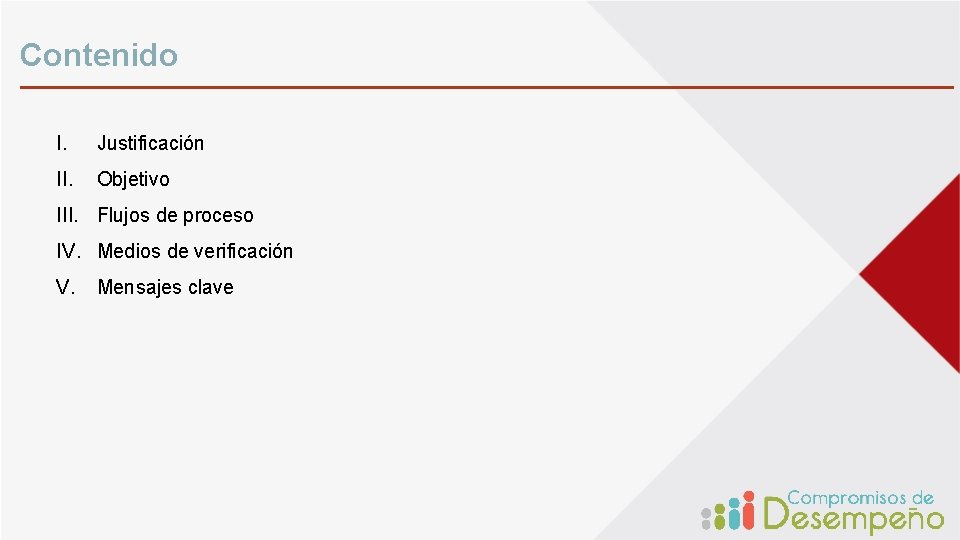 Contenido I. Justificación II. Objetivo III. Flujos de proceso IV. Medios de verificación V.