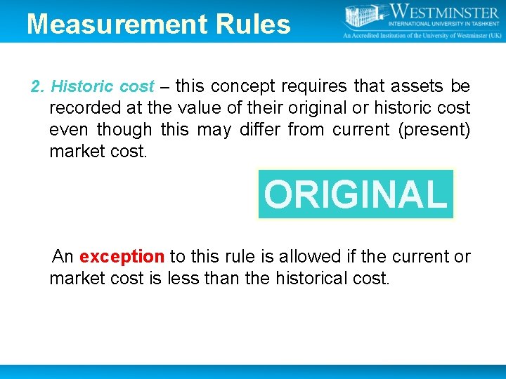 Measurement Rules 2. Historic cost – this concept requires that assets be recorded at Measurement Rules 2. Historic cost – this concept requires that assets be recorded at