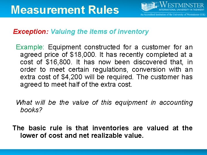 Measurement Rules Exception: Valuing the items of inventory Example: Equipment constructed for a customer Measurement Rules Exception: Valuing the items of inventory Example: Equipment constructed for a customer