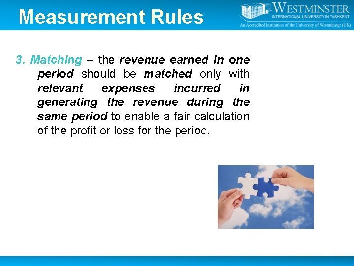 Measurement Rules 3. Matching – the revenue earned in one period should be matched Measurement Rules 3. Matching – the revenue earned in one period should be matched