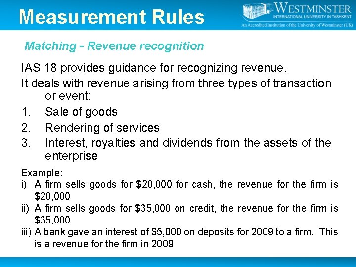 Measurement Rules Matching - Revenue recognition IAS 18 provides guidance for recognizing revenue. It Measurement Rules Matching - Revenue recognition IAS 18 provides guidance for recognizing revenue. It