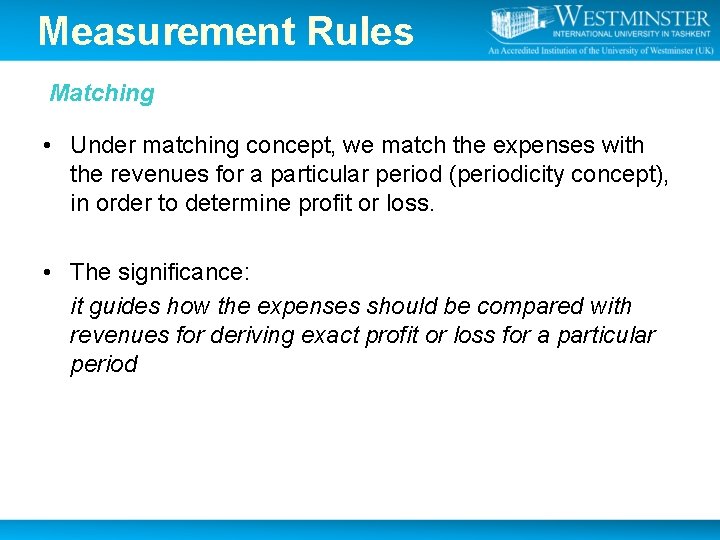 Measurement Rules Matching • Under matching concept, we match the expenses with the revenues Measurement Rules Matching • Under matching concept, we match the expenses with the revenues