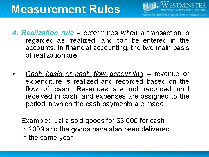 Measurement Rules 4. Realization rule – determines when a transaction is regarded as “realized” Measurement Rules 4. Realization rule – determines when a transaction is regarded as “realized”