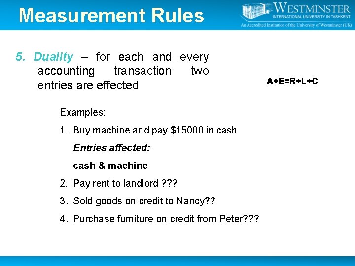 Measurement Rules 5. Duality – for each and every accounting transaction two entries are Measurement Rules 5. Duality – for each and every accounting transaction two entries are