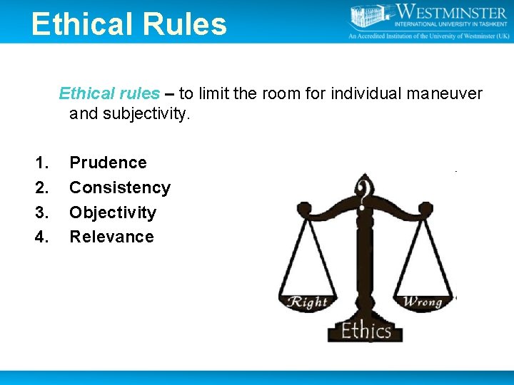 Ethical Rules Ethical rules – to limit the room for individual maneuver and subjectivity. Ethical Rules Ethical rules – to limit the room for individual maneuver and subjectivity.