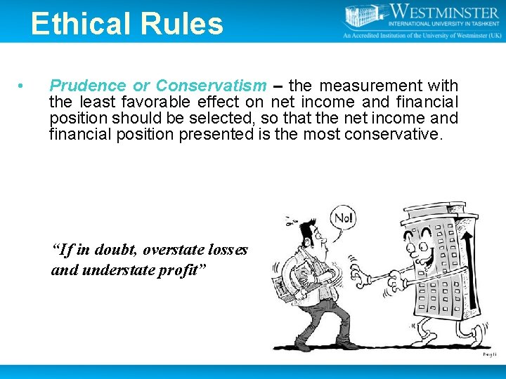 Ethical Rules • Prudence or Conservatism – the measurement with the least favorable effect Ethical Rules • Prudence or Conservatism – the measurement with the least favorable effect