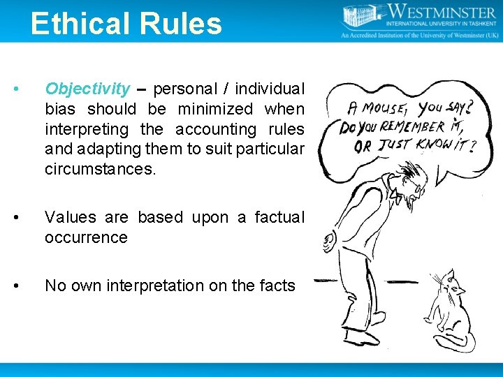 Ethical Rules • Objectivity – personal / individual bias should be minimized when interpreting Ethical Rules • Objectivity – personal / individual bias should be minimized when interpreting