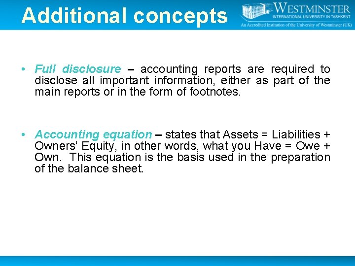 Additional concepts • Full disclosure – accounting reports are required to disclose all important Additional concepts • Full disclosure – accounting reports are required to disclose all important