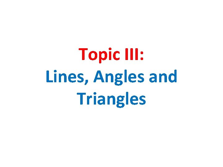 Topic III: Lines, Angles and Triangles 