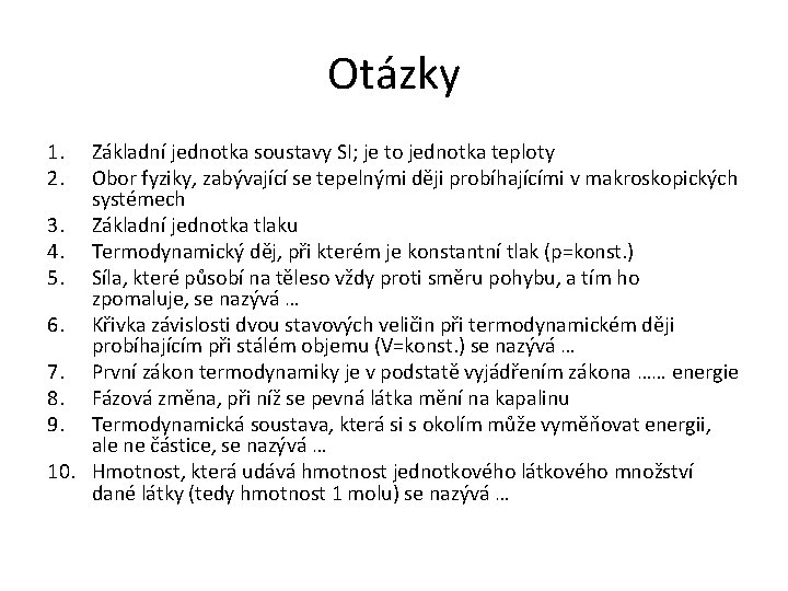 Otázky 1. 2. Základní jednotka soustavy SI; je to jednotka teploty Obor fyziky, zabývající