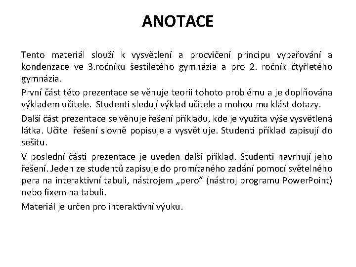 ANOTACE Tento materiál slouží k vysvětlení a procvičení principu vypařování a kondenzace ve 3.