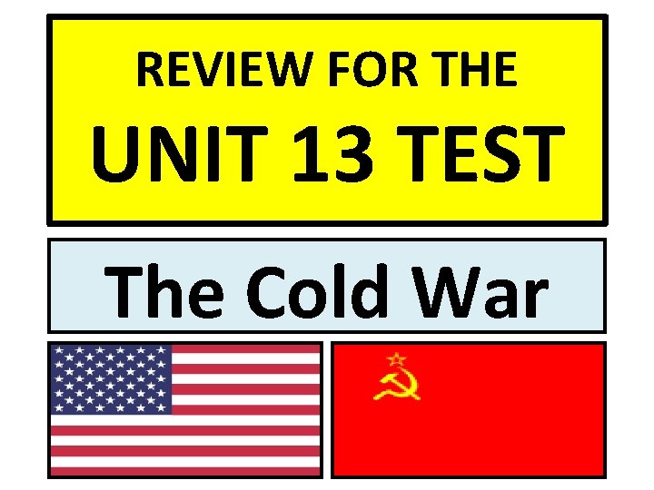 REVIEW FOR THE UNIT 13 TEST The Cold War 