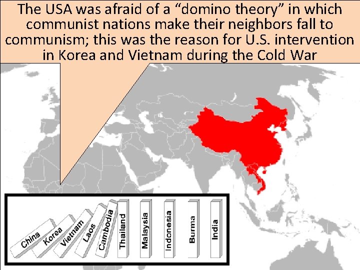 The USA was afraid of a “domino theory” in which communist nations make their