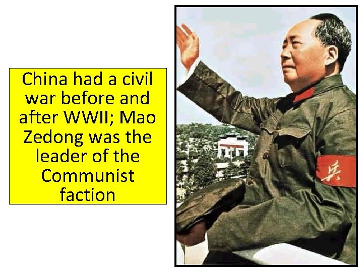 China had a civil war before and after WWII; Mao Zedong was the leader