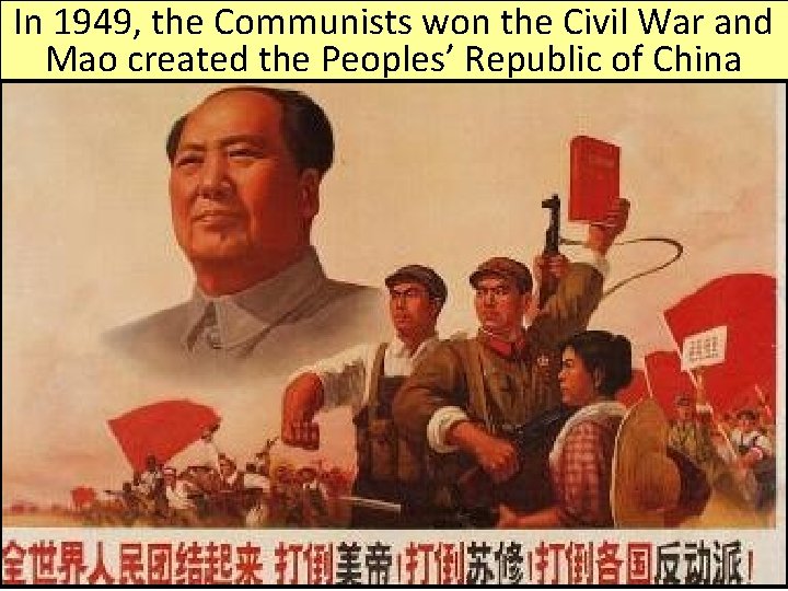 In 1949, the Communists won the Civil War and Mao created the Peoples’ Republic