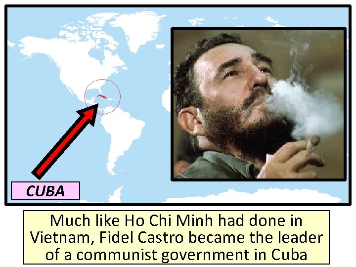 CUBA Much like Ho Chi Minh had done in Vietnam, Fidel Castro became the