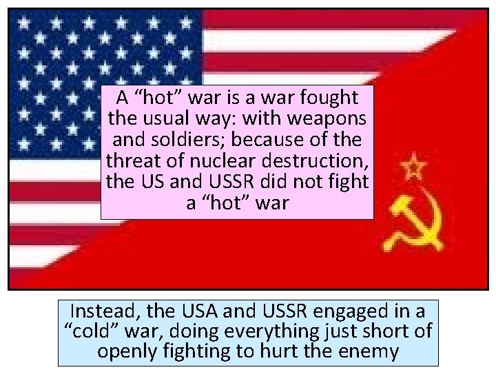 A “hot” war is a war fought the usual way: with weapons and soldiers;