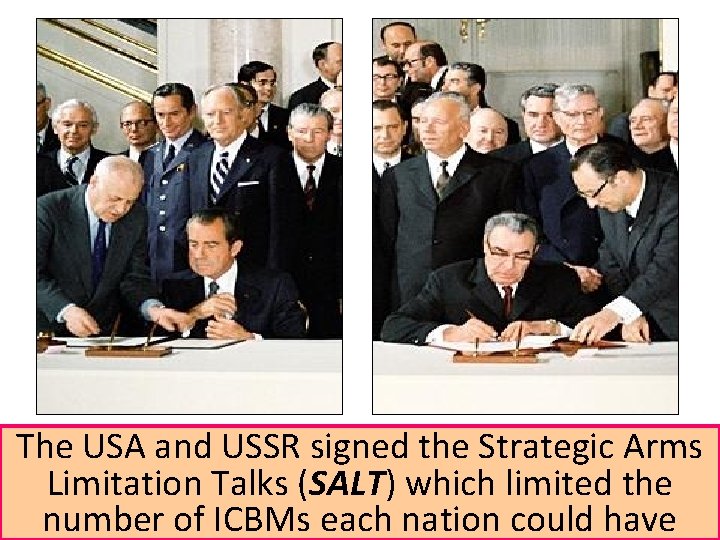 The USA and USSR signed the Strategic Arms Limitation Talks (SALT) which limited the