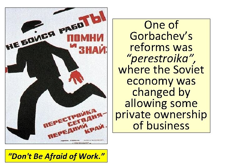 One of Gorbachev’s reforms was “perestroika”, where the Soviet economy was changed by allowing