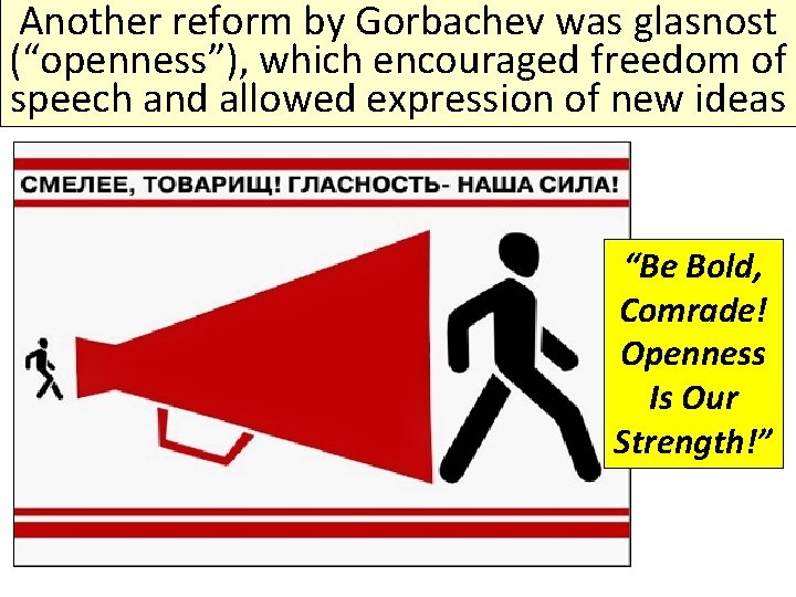 Another reform by Gorbachev was glasnost (“openness”), which encouraged freedom of speech and allowed