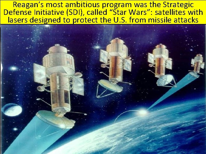 Reagan’s most ambitious program was the Strategic Defense Initiative (SDI), called “Star Wars”: satellites