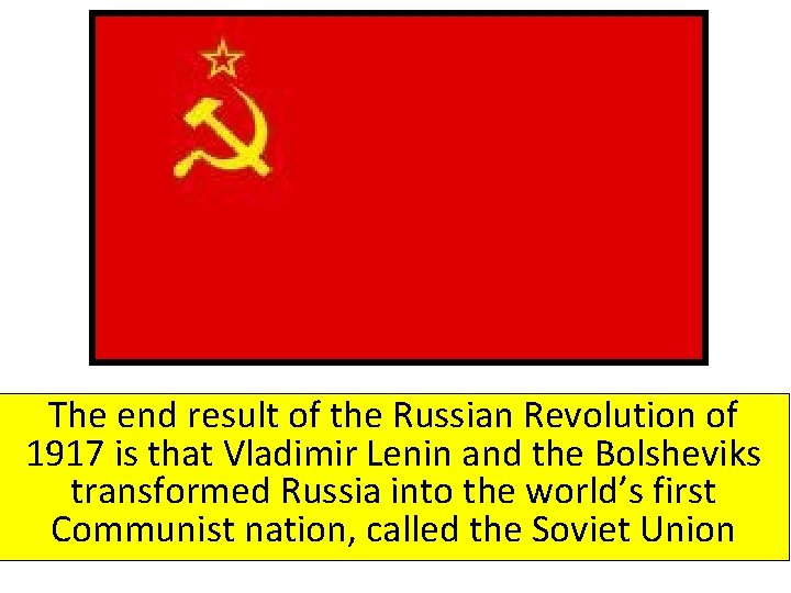 The end result of the Russian Revolution of 1917 is that Vladimir Lenin and