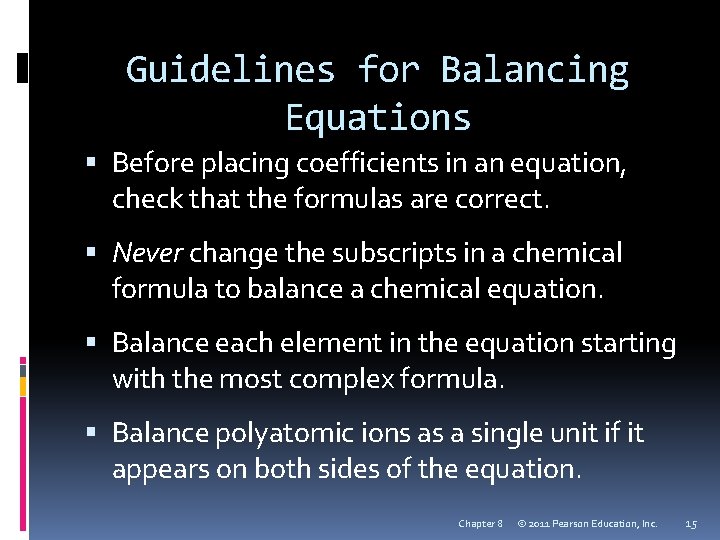 Guidelines for Balancing Equations Before placing coefficients in an equation, check that the formulas