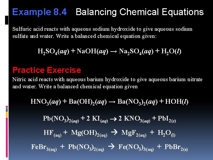 Example 8. 4 Balancing Chemical Equations Sulfuric acid reacts with aqueous sodium hydroxide to