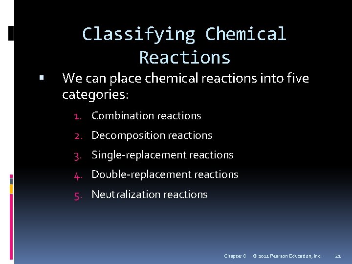 Classifying Chemical Reactions We can place chemical reactions into five categories: 1. Combination reactions