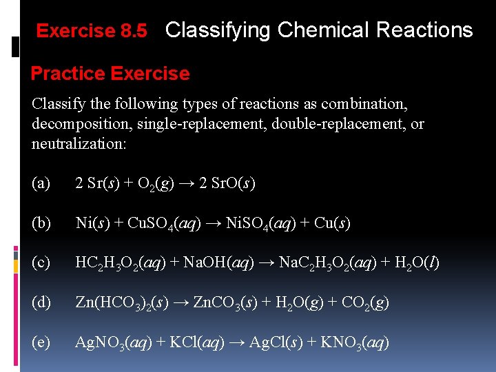 Exercise 8. 5 Classifying Chemical Reactions Practice Exercise Classify the following types of reactions