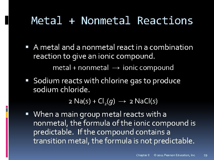 Metal + Nonmetal Reactions A metal and a nonmetal react in a combination reaction