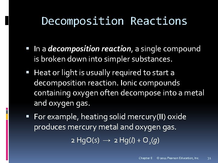 Decomposition Reactions In a decomposition reaction, a single compound is broken down into simpler