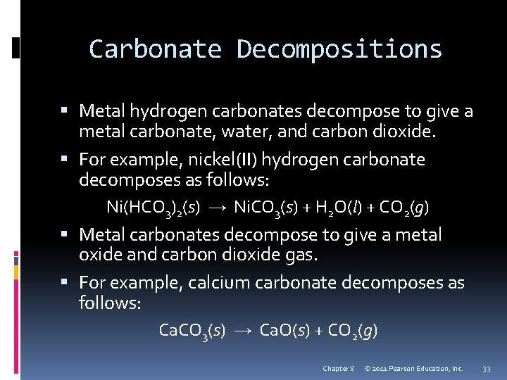 Carbonate Decompositions Metal hydrogen carbonates decompose to give a metal carbonate, water, and carbon