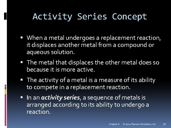 Activity Series Concept When a metal undergoes a replacement reaction, it displaces another metal
