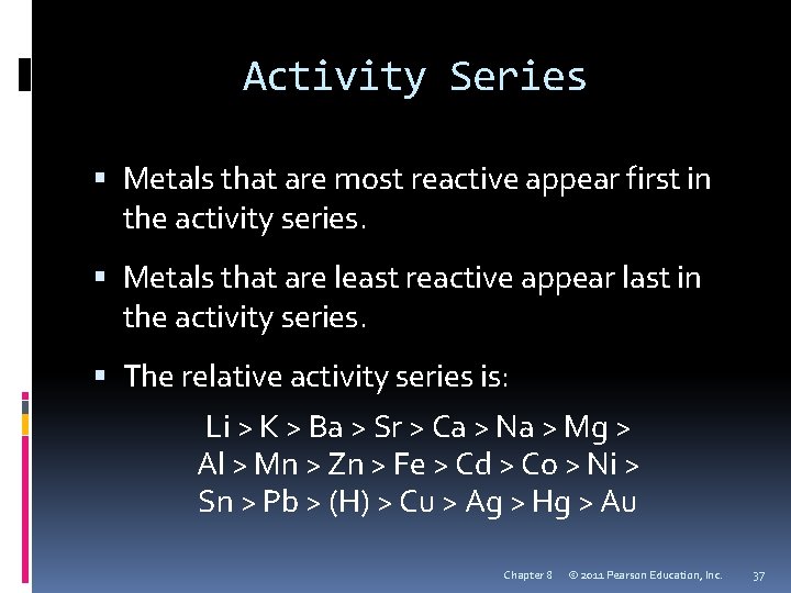 Activity Series Metals that are most reactive appear first in the activity series. Metals