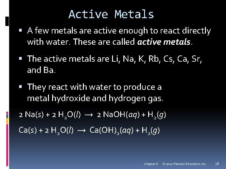 Active Metals A few metals are active enough to react directly with water. These