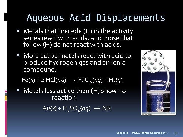 Aqueous Acid Displacements Metals that precede (H) in the activity series react with acids,