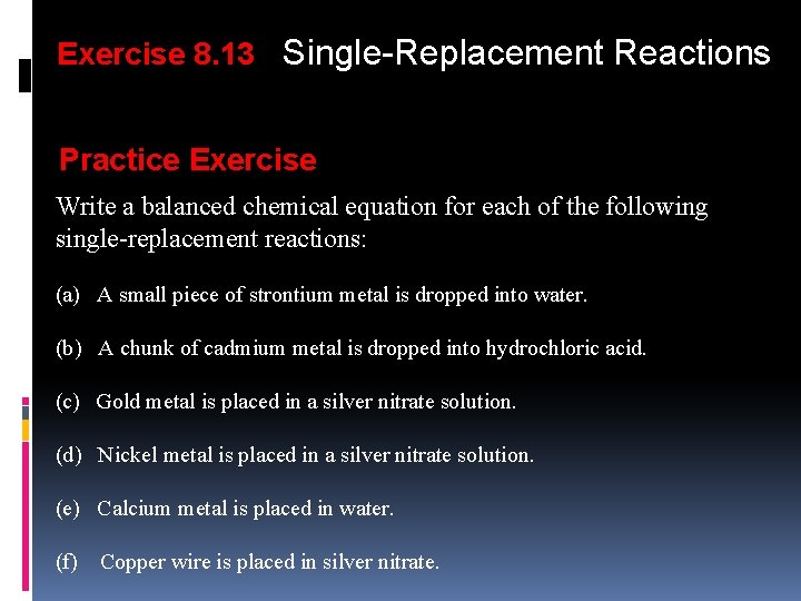 Exercise 8. 13 Single-Replacement Reactions Practice Exercise Write a balanced chemical equation for each